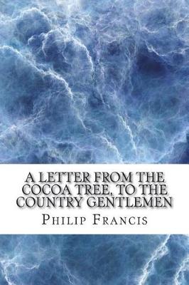 Book cover for A letter from the Cocoa Tree, to the country gentlemen