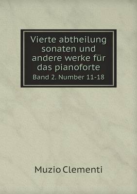 Book cover for Vierte abtheilung sonaten und andere werke für das pianoforte Band 2. Number 11-18