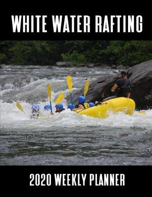 Book cover for White Water Rafting 2020 Weekly Planner