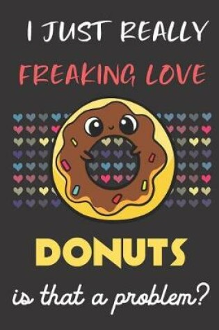 Cover of I Just Really Freaking Love Donuts. Is That A Problem?