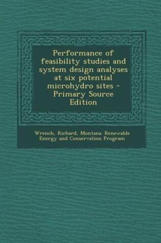 Cover of Performance of Feasibility Studies and System Design Analyses at Six Potential Microhydro Sites - Primary Source Edition