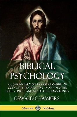 Book cover for Biblical Psychology: A Commentary on the Relationship of God with His Creation - Mankind; the Souls, Spirits and Minds of Human Beings