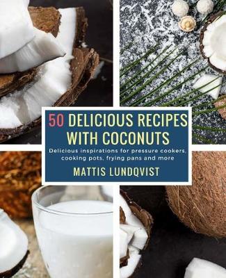 Book cover for 50 Delicious Recipes with Coconuts