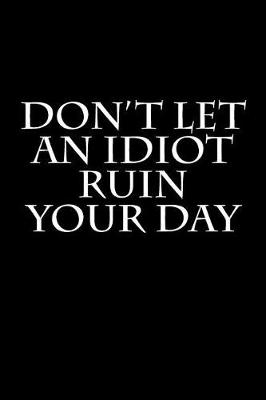 Book cover for Don't Let an Idiot Ruin Your Day