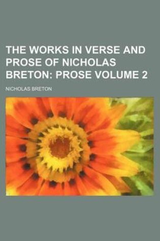 Cover of The Works in Verse and Prose of Nicholas Breton Volume 2