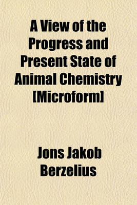 Book cover for A View of the Progress and Present State of Animal Chemistry [Microform]