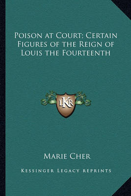 Book cover for Poison at Court; Certain Figures of the Reign of Louis the Fourteenth