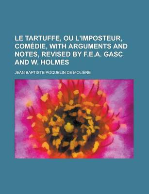 Book cover for Le Tartuffe, Ou L'Imposteur, Comedie, with Arguments and Notes, Revised by F.E.A. Gasc and W. Holmes