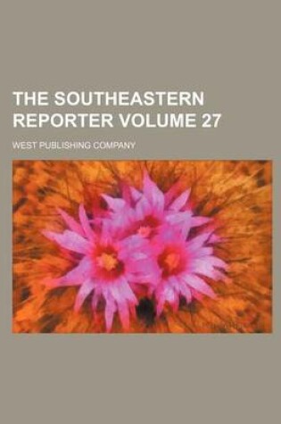 Cover of The Southeastern Reporter Volume 27