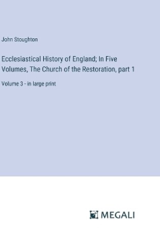 Cover of Ecclesiastical History of England; In Five Volumes, The Church of the Restoration, part 1