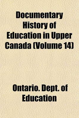 Book cover for Documentary History of Education in Upper Canada (Volume 14)