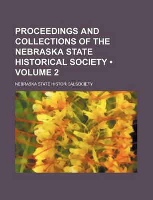 Book cover for Proceedings and Collections of the Nebraska State Historical Society (Volume 2)