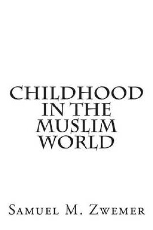 Cover of Childhood In The Muslim World