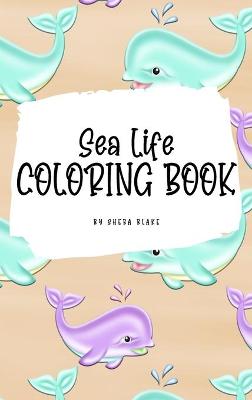 Book cover for Sea Life Coloring Book for Young Adults and Teens (6x9 Hardcover Coloring Book / Activity Book)