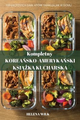 Cover of Kompletny KOREAŃSKOAMERYKAŃSKI KSIĄŻKA KUCHARSKA