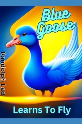 Cover of Blue Goose Learns To Fly