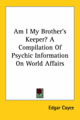 Cover of Am I My Brother's Keeper? a Compilation of Psychic Information on World Affairs