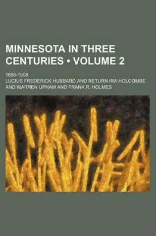 Cover of Minnesota in Three Centuries (Volume 2); 1655-1908