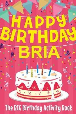 Cover of Happy Birthday Bria - The Big Birthday Activity Book
