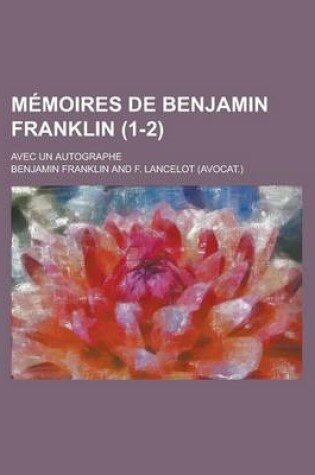 Cover of Memoires de Benjamin Franklin (1-2); Avec Un Autographe