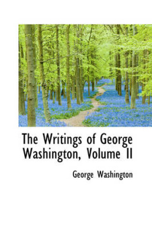 Cover of The Writings of George Washington, Volume II