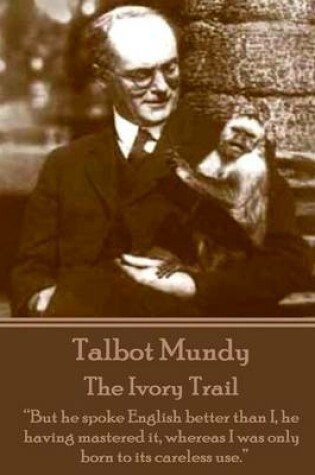 Cover of Talbot Mundy - The Ivory Trail