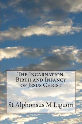 Book cover for The Incarnation, Birth and Infancy of Jesus Christ