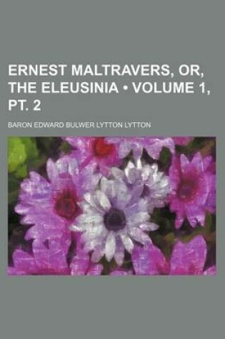 Cover of Ernest Maltravers, Or, the Eleusinia (Volume 1, PT. 2)