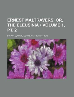 Book cover for Ernest Maltravers, Or, the Eleusinia (Volume 1, PT. 2)