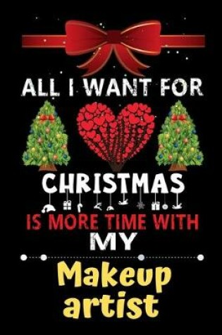 Cover of All I want for Christmas is more time with my Makeup artist