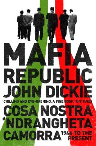 Cover of Mafia Republic: Italy's Criminal Curse. Cosa Nostra, 'Ndrangheta and Camorra from 1946 to the Present