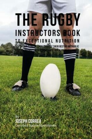 Cover of The Rugby Instructors Book to Exceptional Nutrition