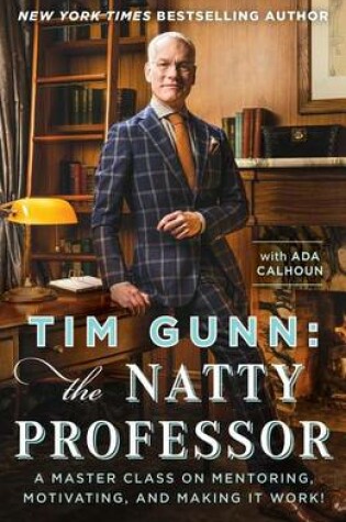 Cover of Tim Gunn: The Natty Professor: A Master Class on Mentoring, Motivating, and Making It Work!