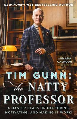 Cover of Tim Gunn: The Natty Professor: A Master Class on Mentoring, Motivating, and Making It Work!