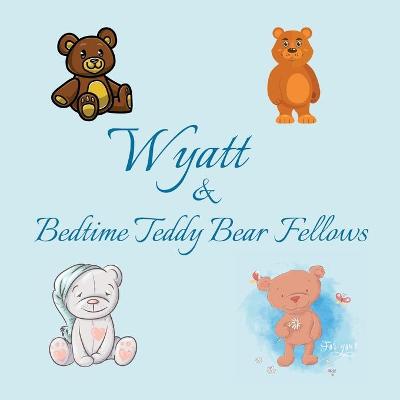 Book cover for Wyatt & Bedtime Teddy Bear Fellows