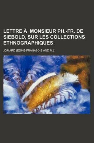 Cover of Lettre a Monsieur PH.-Fr. de Siebold, Sur Les Collections Ethnographiques