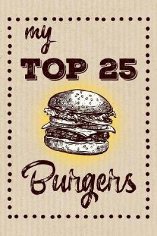 Cover of My Top 25 Burgers