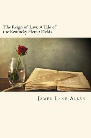 Cover of The Reign of Law; A Tale of the Kentucky Hemp Fields