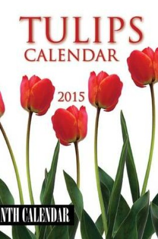 Cover of Tulips Calendar 2015