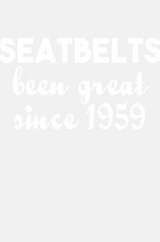 Cover of Seatbelts Been Great Since 1959