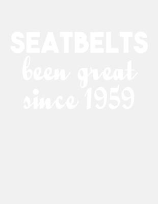 Book cover for Seatbelts Been Great Since 1959