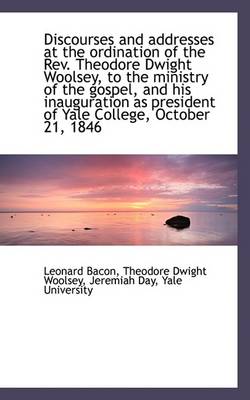 Book cover for Discourses and Addresses at the Ordination of the Rev. Theodore Dwight Woolsey, to the Ministry of T