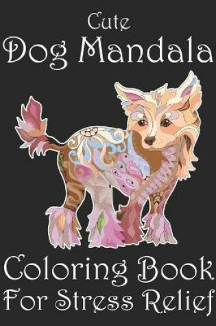 Cover of Cute Dog Mandala Coloring Book For Stress Relief