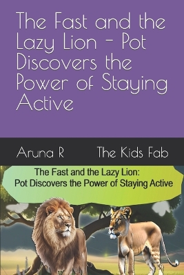 Book cover for The Fast and the Lazy Lion - Pot Discovers the Power of Staying Active