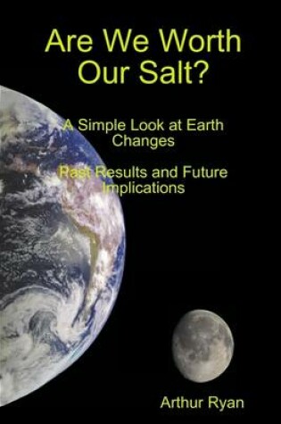 Cover of Are We Worth Our Salt?: A Simple Look at Earth Changes: Past Results and Future Implications