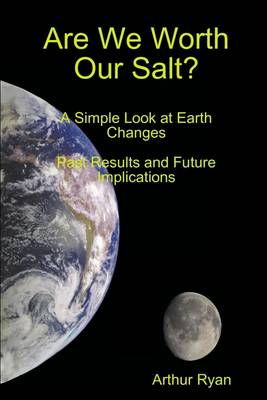 Book cover for Are We Worth Our Salt?: A Simple Look at Earth Changes: Past Results and Future Implications