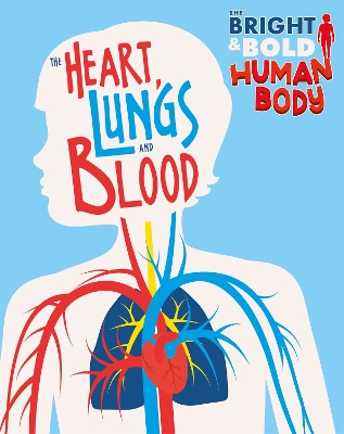 Cover of The Bright and Bold Human Body: The Heart, Lungs, and Blood