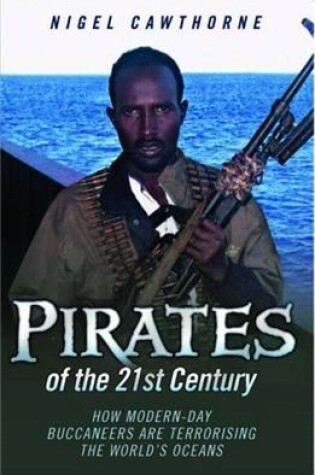 Cover of Pirates of the 21st Century - How Modern-Day Buccaneers are Terrorising the World's Oceans