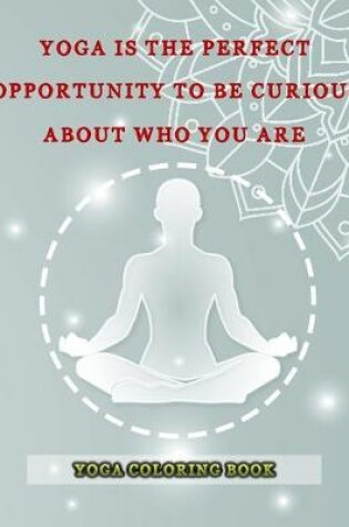 Cover of Yoga Is The Perfect Opportunity To Be Curious About Who You Are