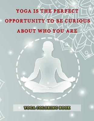 Book cover for Yoga Is The Perfect Opportunity To Be Curious About Who You Are